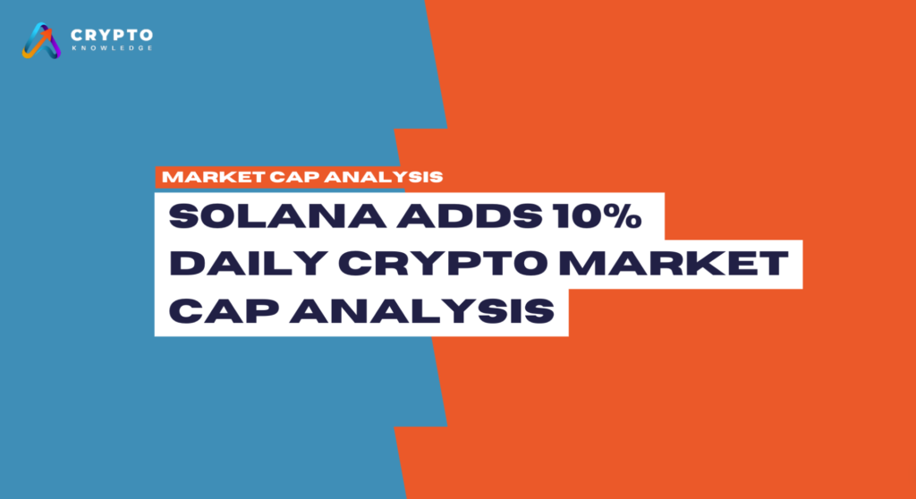 Solana Adds 10% — Daily Crypto Market Cap Analysis