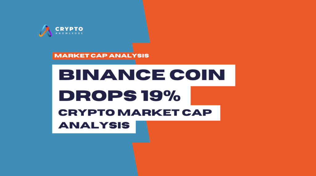 Binance Coin Drops 19% — Crypto Market Cap Analysis