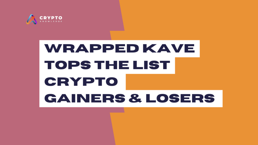 Wrapped Kava tops the list — Crypto gainers and losers